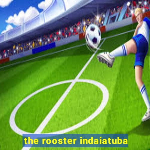 the rooster indaiatuba